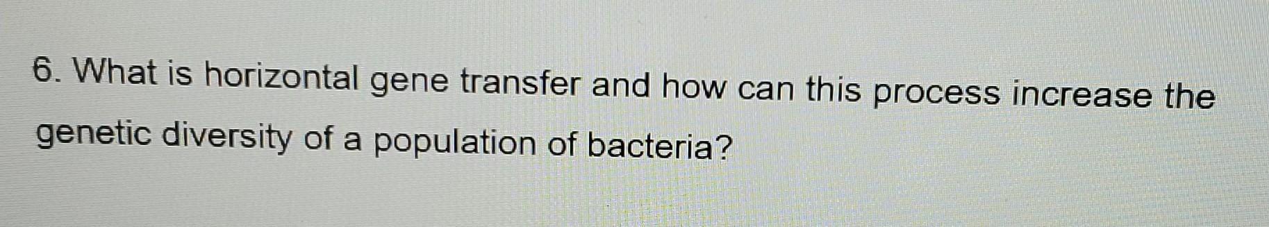 Solved 6. What is horizontal gene transfer and how can this | Chegg.com