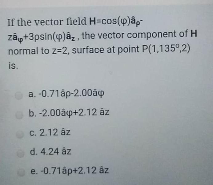 If The Vector Field H Cos Ap Zav 3psin Q Ay The Chegg Com