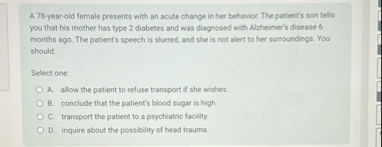 Solved A 78 -year-old female presents with an acute change | Chegg.com