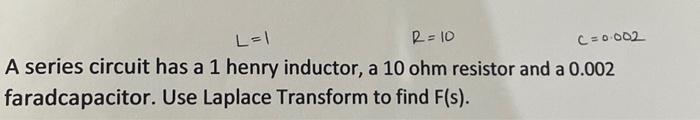 Solved A series circuit has a 1 henry inductor, a 10ohm | Chegg.com