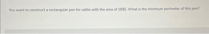 Solved You want to construct a rectangular pen for cattle | Chegg.com