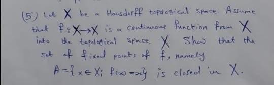 Solved 5 Let X Be A Hausdorff Topological Space Assume