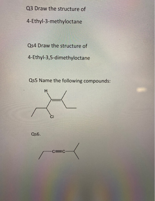 Solved Q3 Draw the structure of 4Ethyl3methyloctane Qs4