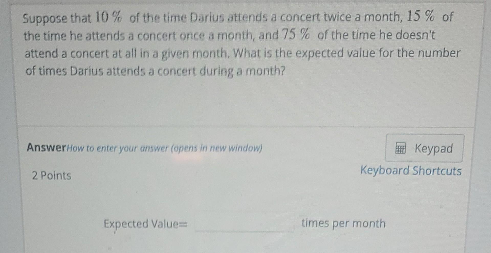 Solved Suppose that 10 of the time Darius attends a concert