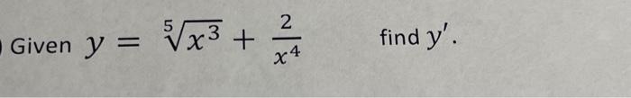 \( y=\sqrt[5]{x^{3}}+\frac{2}{x^{4}} \quad \) find \( y^{\prime} \)