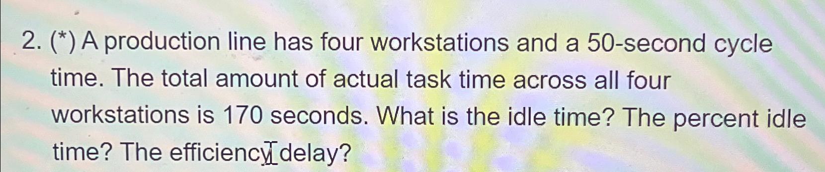 Solved (**) ﻿A production line has four workstations and a | Chegg.com
