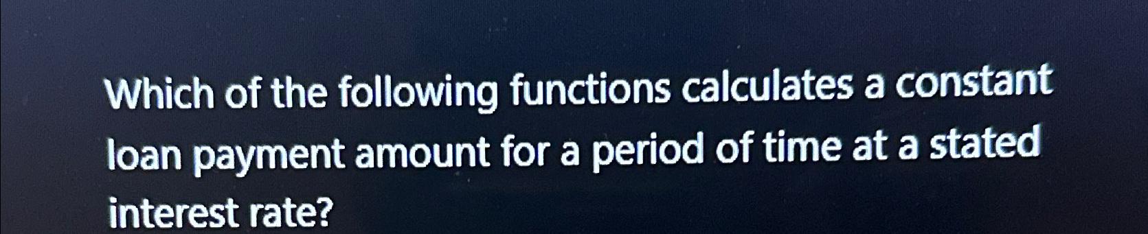 Solved Which of the following functions calculates a | Chegg.com