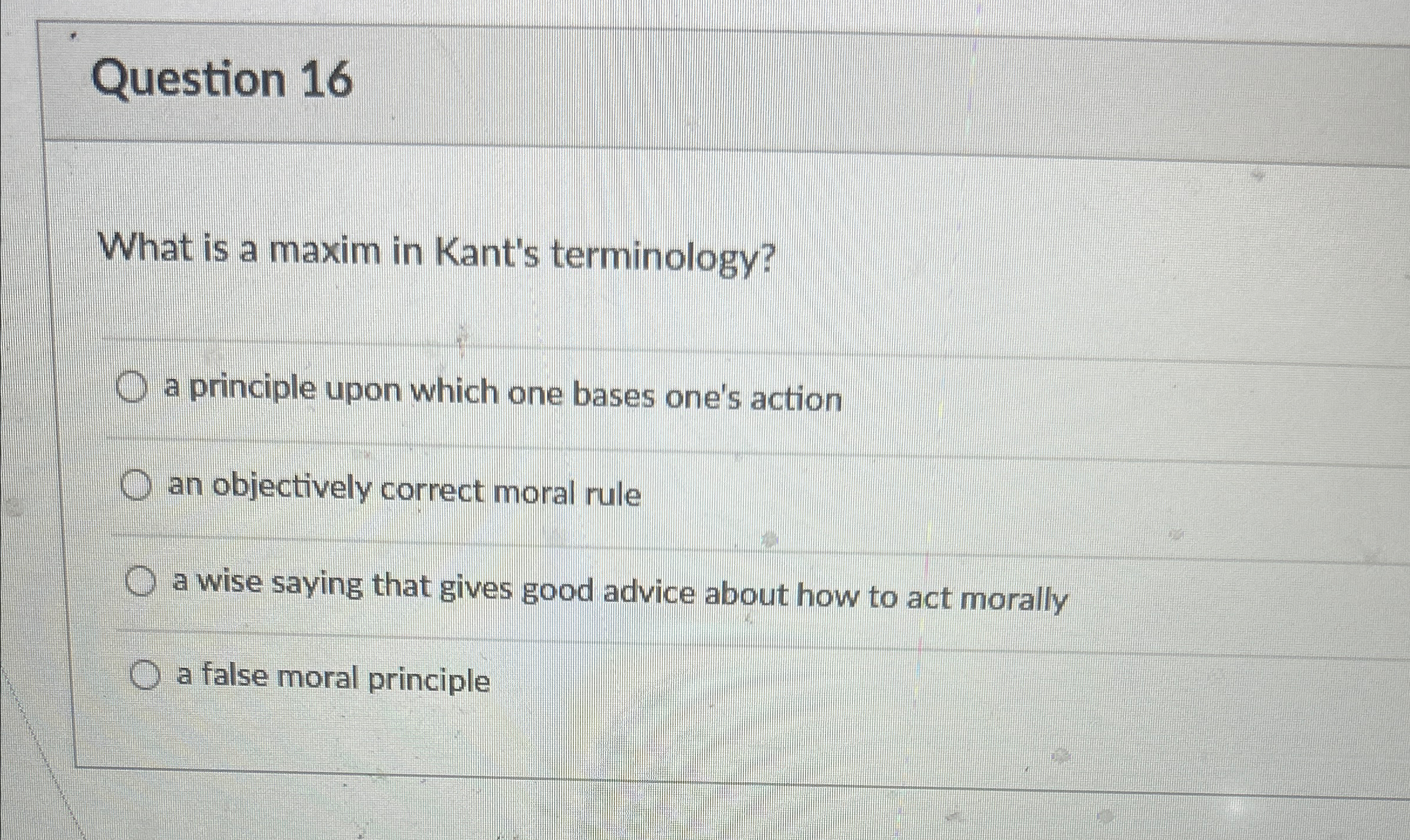 Solved Question 16What is a maxim in Kant's terminology?a | Chegg.com
