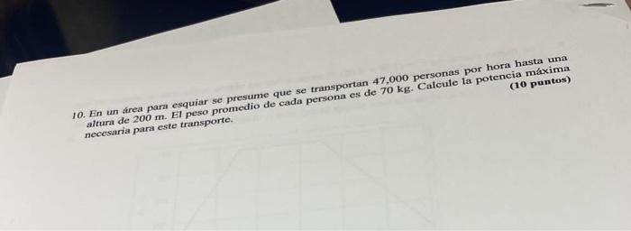 10. En un direa para esquiar se presume que se transportan 47.000 personas por hora hasta una altura de \( 200 \mathrm{~m} \)