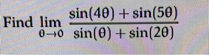 Solved sin(40) + sin(50) Find lim 0-0 sin(0) + sin(20) | Chegg.com