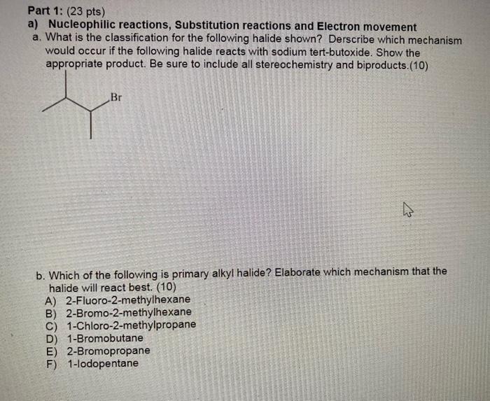 Part 1: (23 pts)
a) Nucleophilic reactions, Substitution reactions and Electron movement
a. What is the classification for th