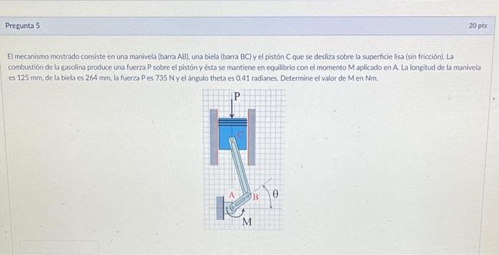El mecanismo mostrado consiste en una manivela (barra AB), una biela (barra BCl y el pistón C que se desliza sobre la superfi