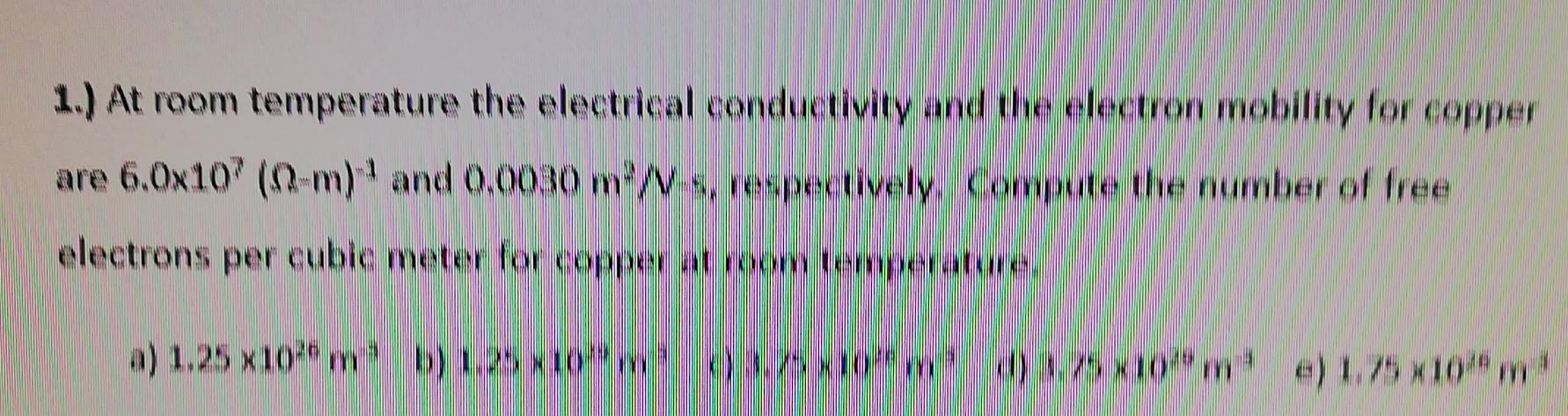 Solved 1.) At room temperature the electrical conductivity | Chegg.com
