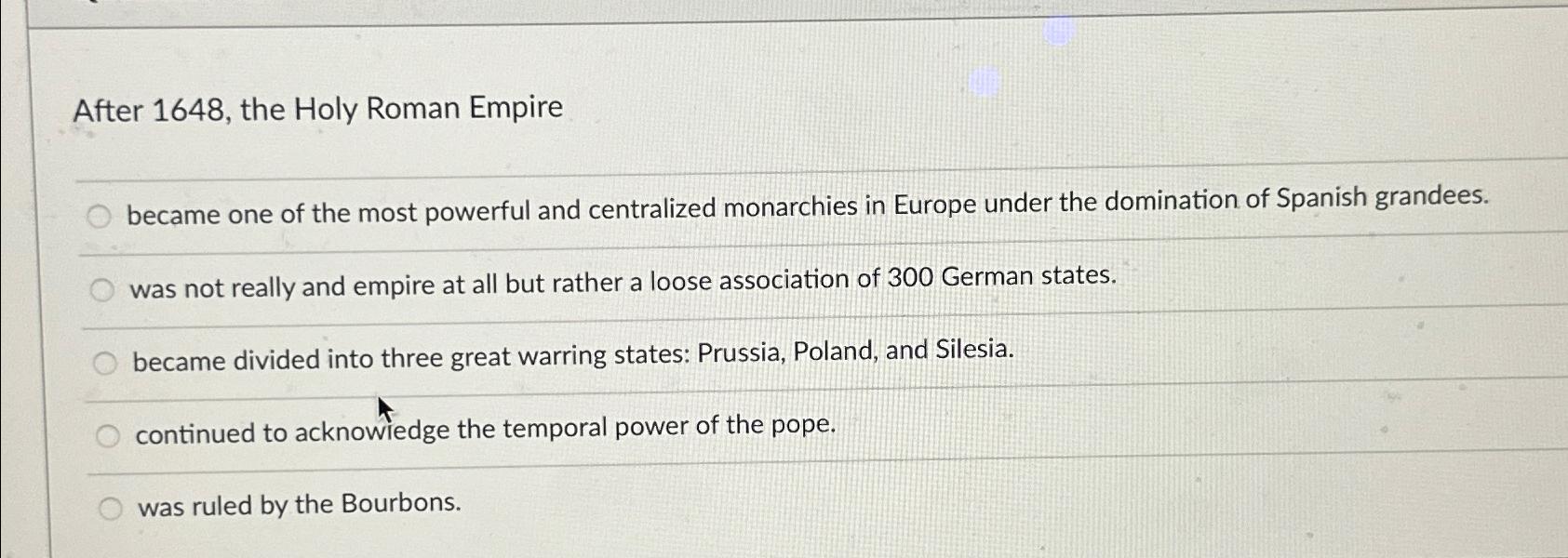 Solved After 1648, ﻿the Holy Roman Empirebecame one of the | Chegg.com