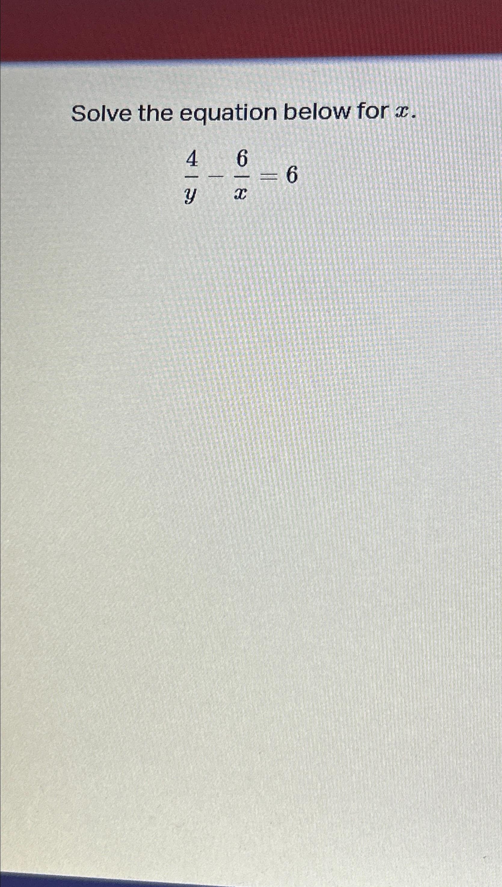 Solved Solve the equation below for x.4y-6x=6 | Chegg.com