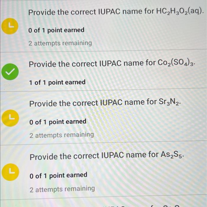 L
L
Provide the correct IUPAC name for HC?H?O?(aq).
0 of 1 point earned
2 attempts remaining
Provide the correct IUPAC name f