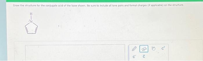 Solved Draw The Structure For The Conjugate Acid Of The Base | Chegg.com