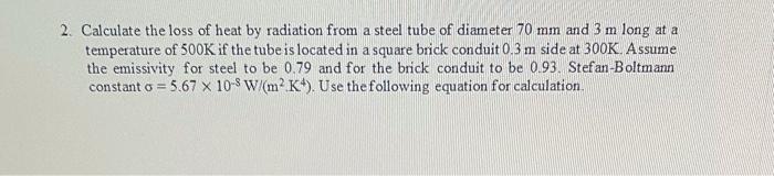 Solved 2. Calculate the loss of heat by radiation from a | Chegg.com