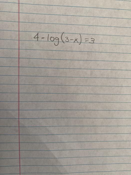 Solved 4-log(3-x) =3 | Chegg.com