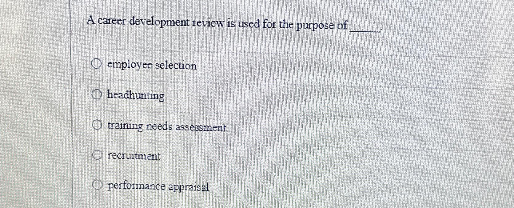 Solved A career development review is used for the purpose
