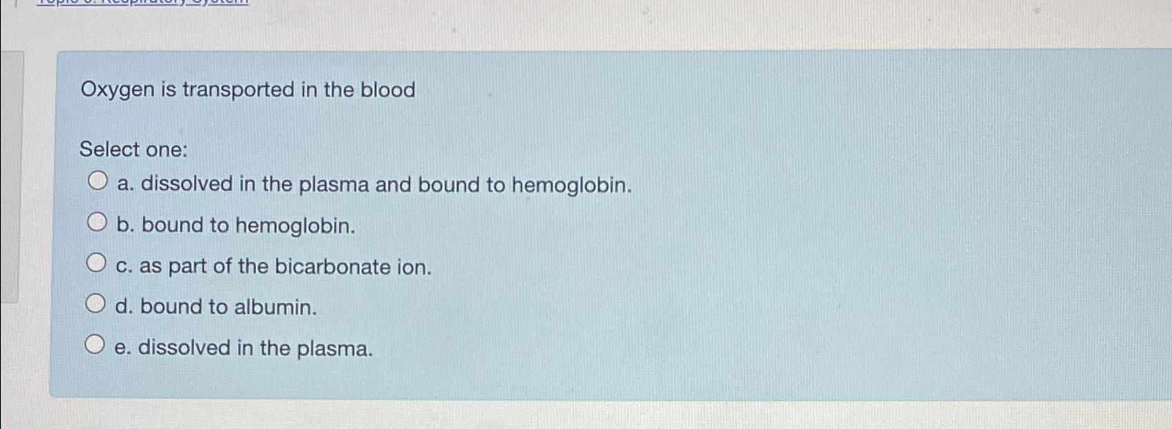 Solved Oxygen Is Transported In The BloodSelect One:a. | Chegg.com