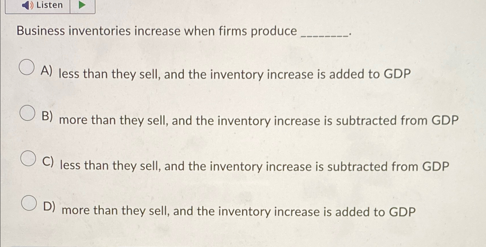 Business inventories increase when firms produce _____