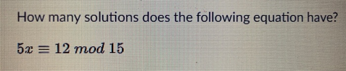 Solved How many solutions does the following equation have? | Chegg.com