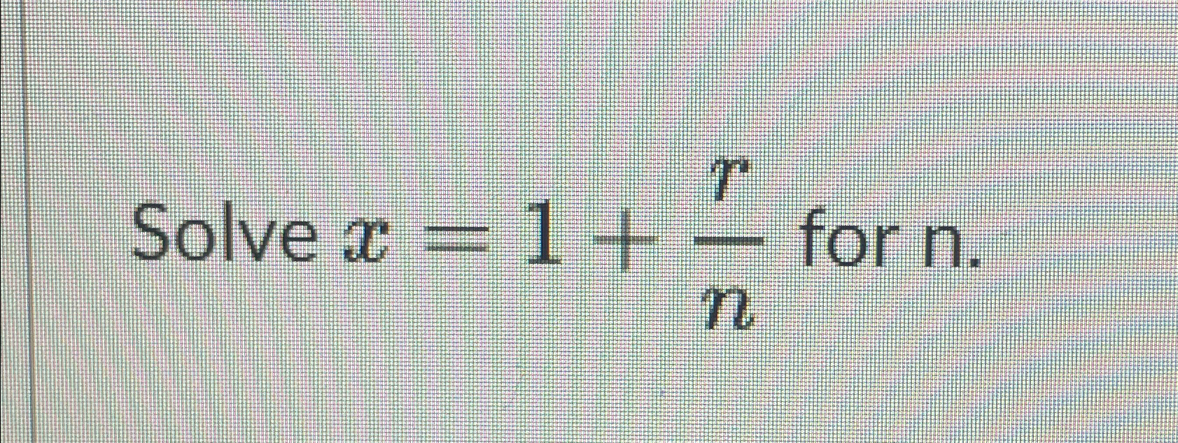 Solved Solve x=1+rn ﻿for n | Chegg.com