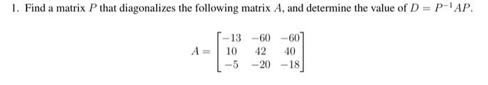 Solved 1. Find a matrix P that diagonalizes the following | Chegg.com