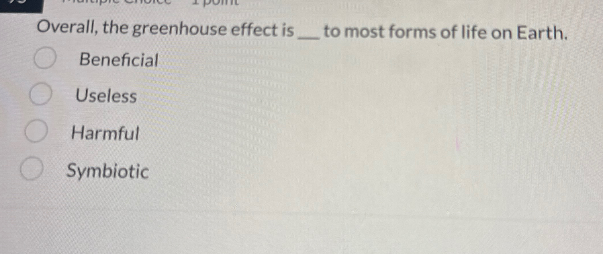Solved Overall, the greenhouse effect is q, ﻿to most forms