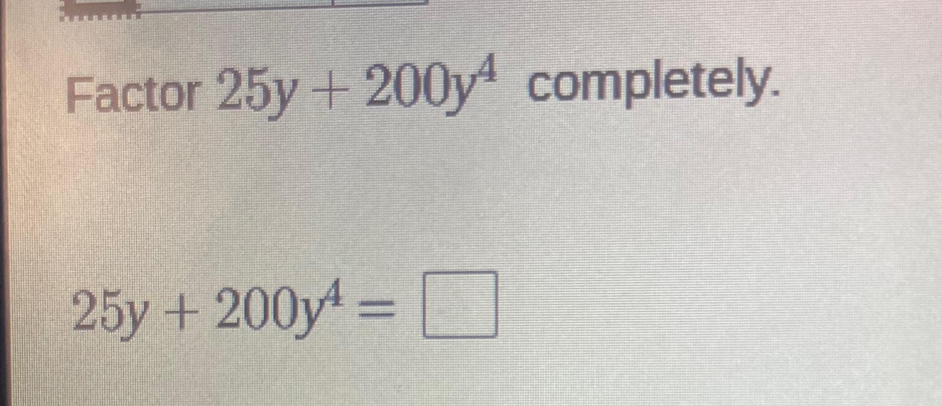 solved-factor-25y-200y4-completely-25y-200y4-chegg