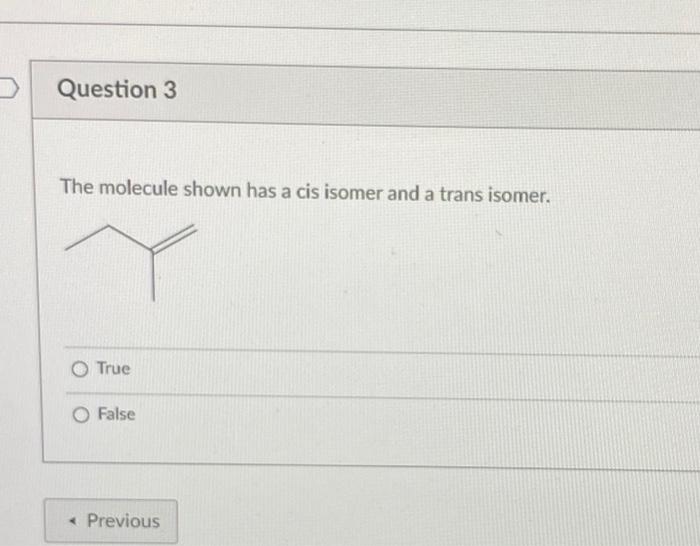 Solved Question 3 The molecule shown has a cis isomer and a | Chegg.com