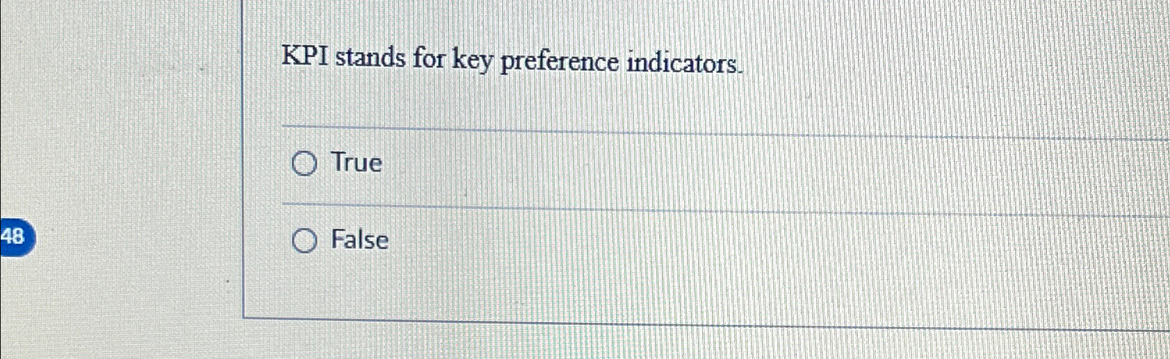 Solved KPI stands for key preference indicators.TrueFalse
