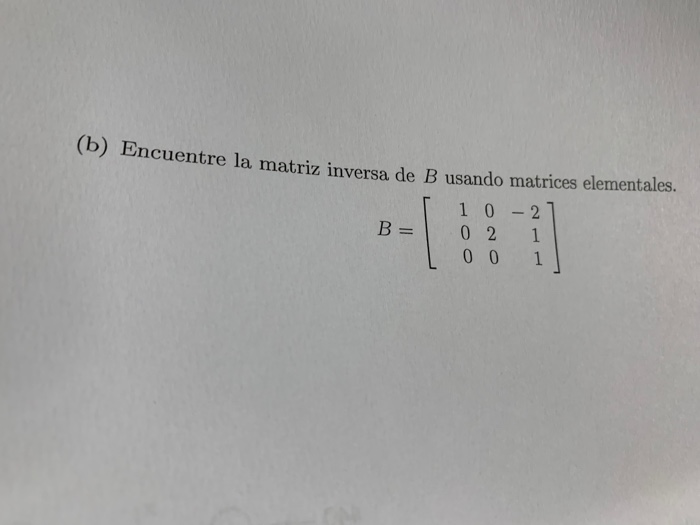 Solved (b) Encuentre La Matriz Inversa De B Usando Matrices | Chegg.com