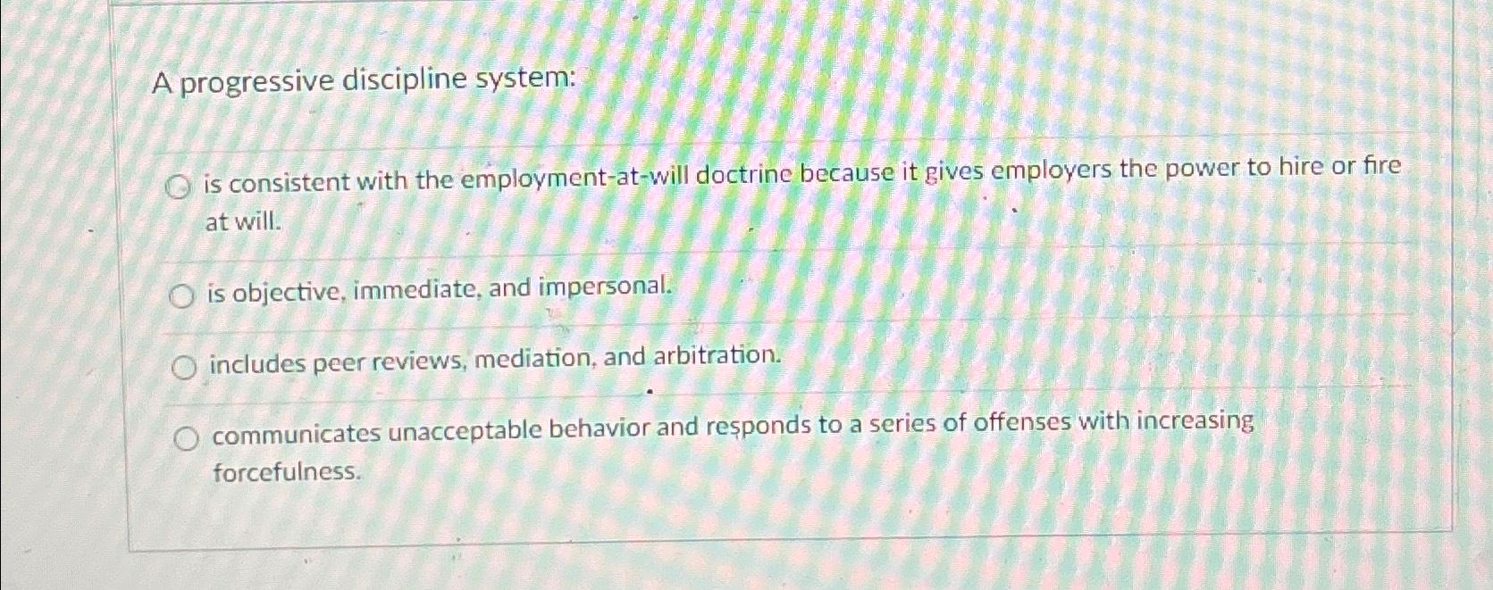Solved A progressive discipline system:is consistent with | Chegg.com