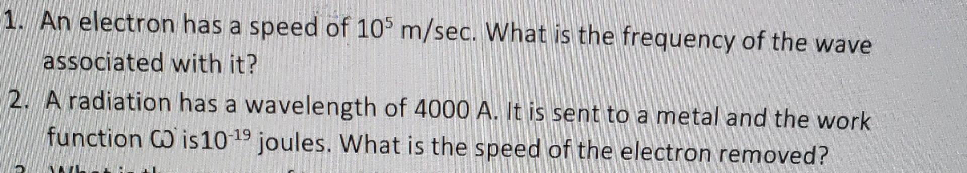 Solved 1. An electron has a speed of 10 m/sec. What is the | Chegg.com