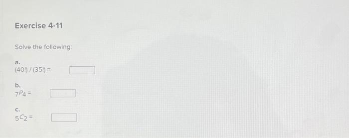 Solved Exercise 4-11 Solve the following: a. (40!) / (35!) = | Chegg.com