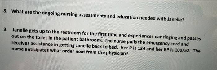 8. What are the ongoing nursing assessments and education needed with Janelle? 9. Janelle gets up to the restroom for the fir