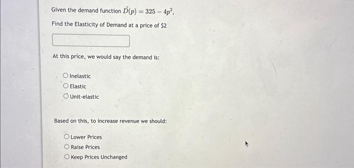 Solved Given the demand function D˙(p)=325−4p2, Find the | Chegg.com
