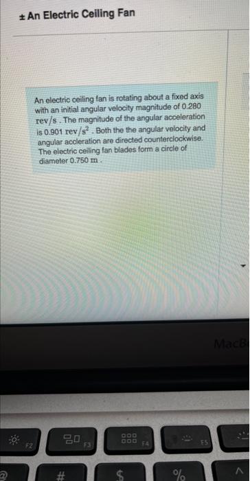 An electric celling fan is rotating about a fixed axis with an initial angular velocity magnitude of \( 0.280 \) rev/s . The 