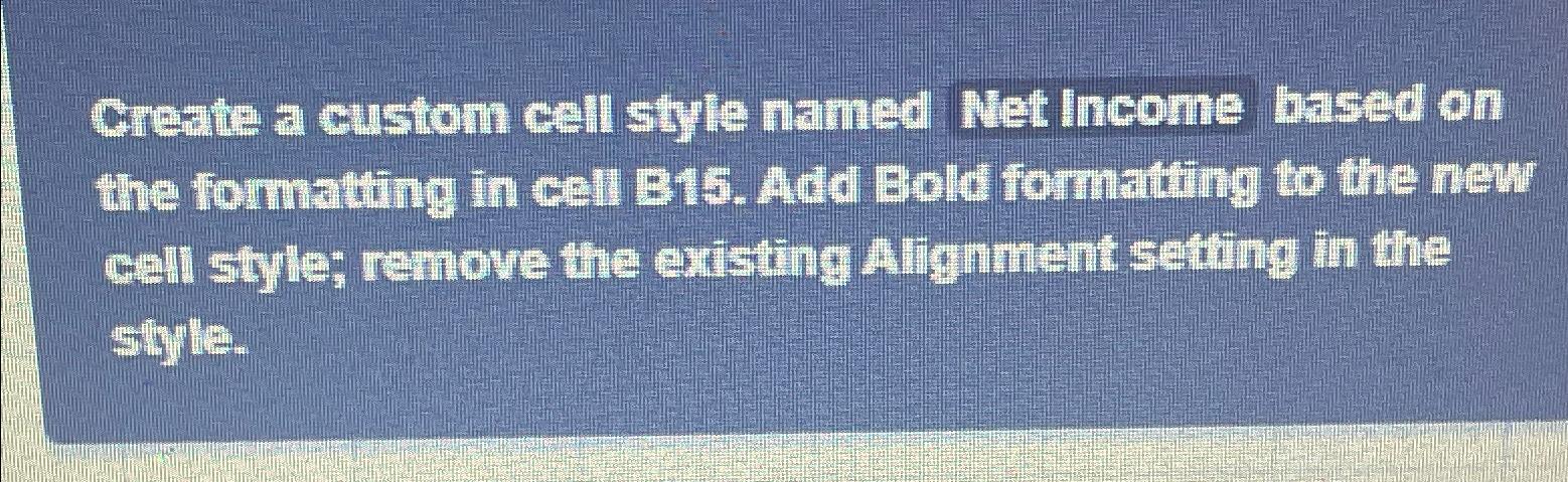 Solved Create a custom cell style named Net Income based on | Chegg.com