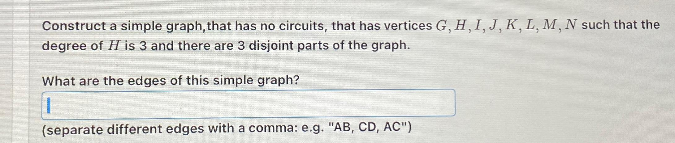 Solved Construct a simple graph, that has no circuits, that | Chegg.com