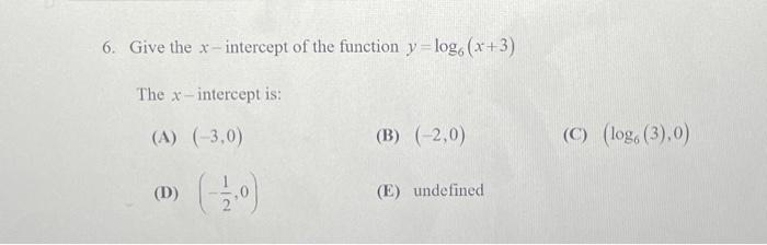 Solved 6. Give the x-intercept of the function y=log6(x+3) | Chegg.com