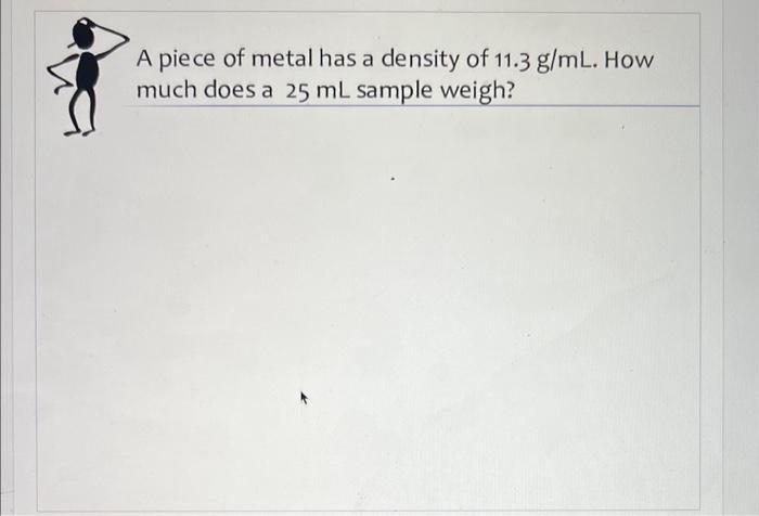 Solved A piece of metal has a density of 11.3 g/mL. How much | Chegg.com