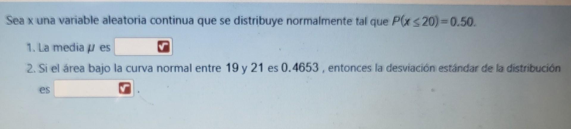 Sea x una variable aleatoria continua que se distribuye normalmente tal que P(x320)=0.50. 1. La media es 2. Si el área bajo l