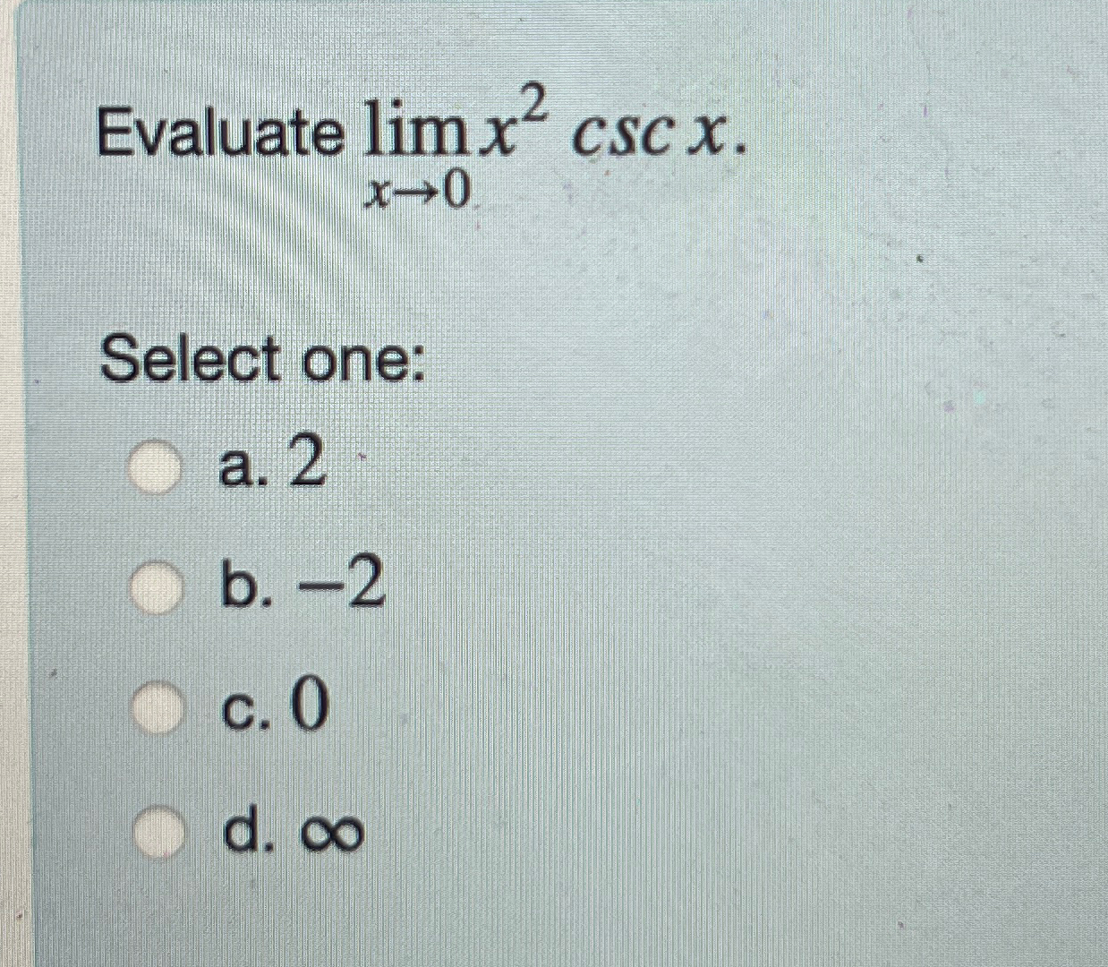 Solved Evaluate limx→0x2cscxSelect one:a. 2b. -2c. 0d. ∞ | Chegg.com