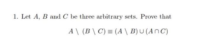 Solved 1. Let A,B and C be three arbitrary sets. Prove that | Chegg.com