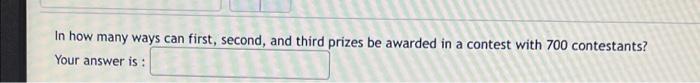 Solved In how many ways can first, second, and third prizes | Chegg.com