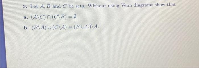 Solved 5. Let A,B And C Be Sets. Without Using Venn Diagrams | Chegg.com