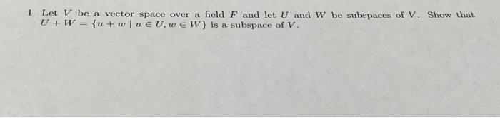 Solved 1. Let V be a vector space over a field F and let U | Chegg.com